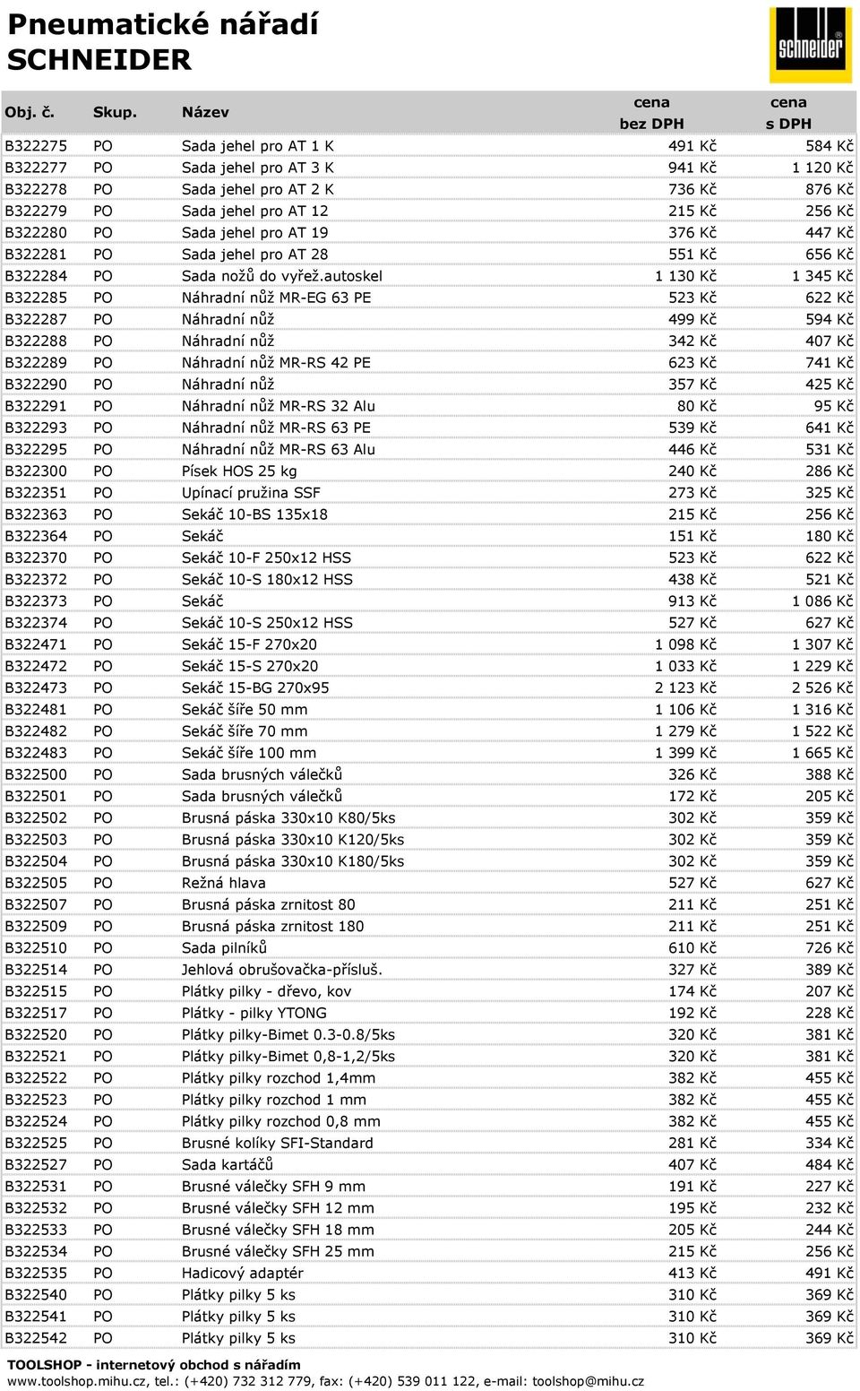 autoskel 1 130 Kč 1 345 Kč B322285 PO Náhradní nůž MR-EG 63 PE 523 Kč 622 Kč B322287 PO Náhradní nůž 499 Kč 594 Kč B322288 PO Náhradní nůž 342 Kč 407 Kč B322289 PO Náhradní nůž MR-RS 42 PE 623 Kč 741