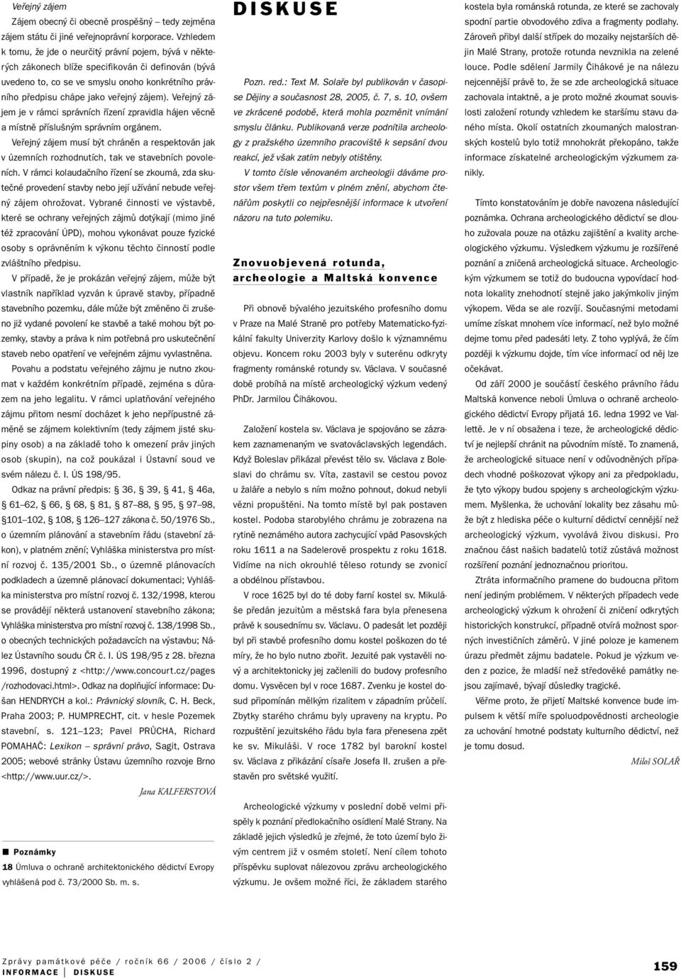 zájem). Vefiejn zájem je v rámci správních fiízení zpravidla hájen vûcnû a místnû pfiíslu n m správním orgánem.