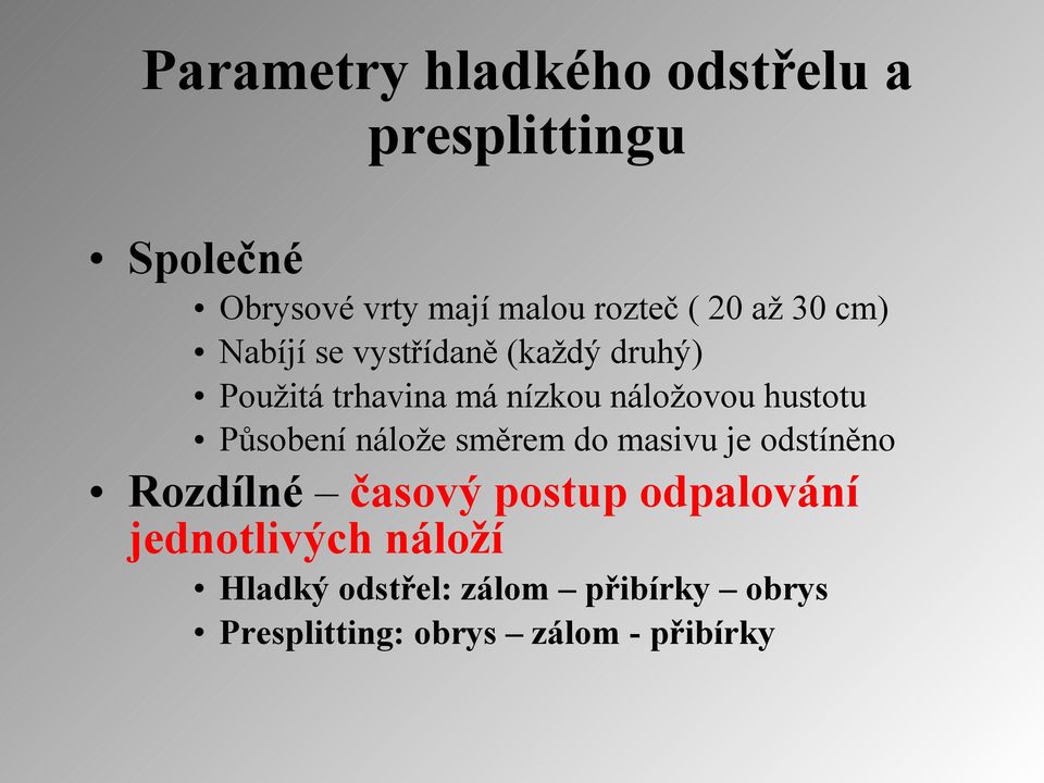 hustotu Působení nálože směrem do masivu je odstíněno Rozdílné časový postup odpalování