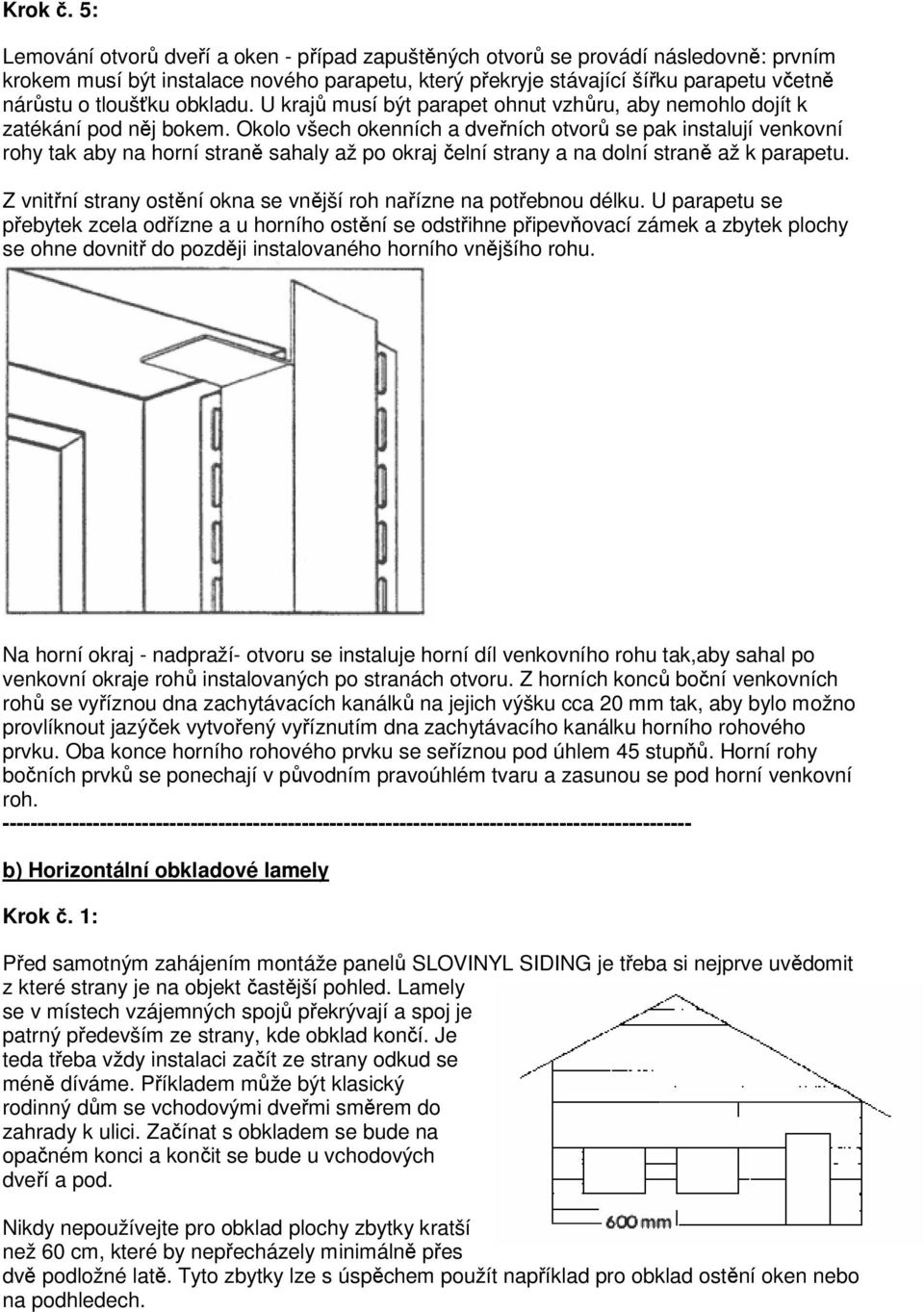 obkladu. U krajů musí být parapet ohnut vzhůru, aby nemohlo dojít k zatékání pod něj bokem.