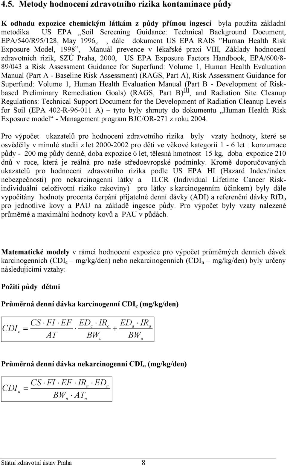 EPA Exposure Factors Handbook, EPA/600/8-89/043 a Risk Assessment Guidance for Superfund: Volume 1, Human Health Evaluation Manual (Part A - Baseline Risk Assessment) (RAGS, Part A), Risk Assessment