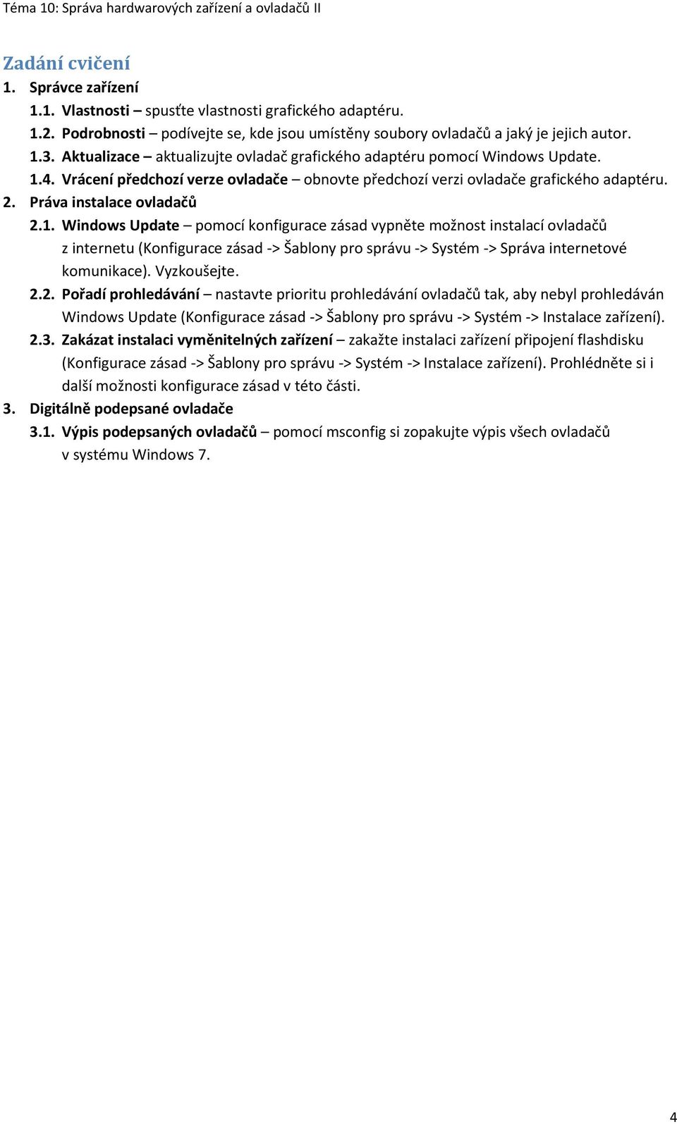 4. Vrácení předchozí verze ovladače obnovte předchozí verzi ovladače grafického adaptéru. 2. Práva instalace ovladačů 2.1.