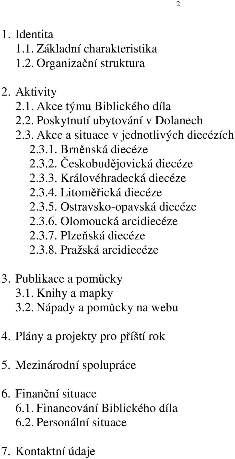 Ostravsko-opavská diecéze 2.3.6. Olomoucká arcidiecéze 2.3.7. Plzeňská diecéze 2.3.8. Pražská arcidiecéze 3. Publikace a pomůcky 3.1. Knihy a mapky 3.2. Nápady a pomůcky na webu 4.