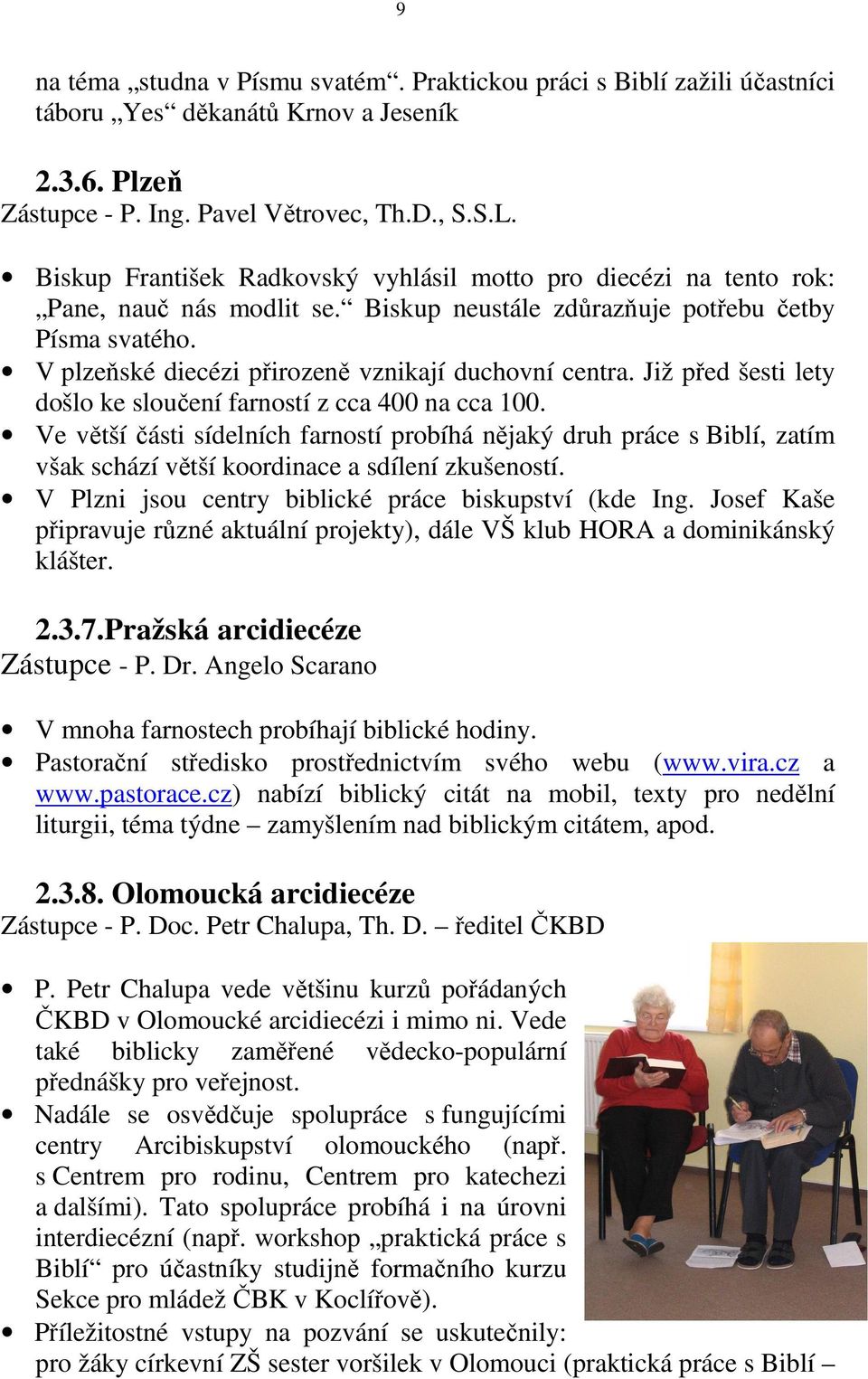 V plzeňské diecézi přirozeně vznikají duchovní centra. Již před šesti lety došlo ke sloučení farností z cca 400 na cca 100.