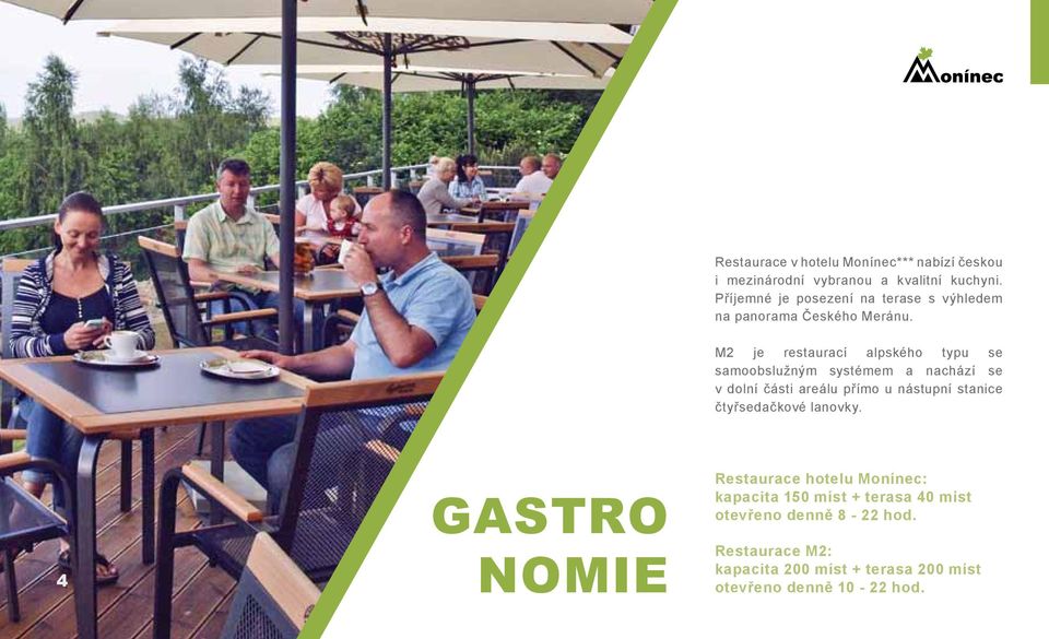 M2 je restaurací alpského typu se samoobslužným systémem a nachází se v dolní části areálu přímo u nástupní stanice