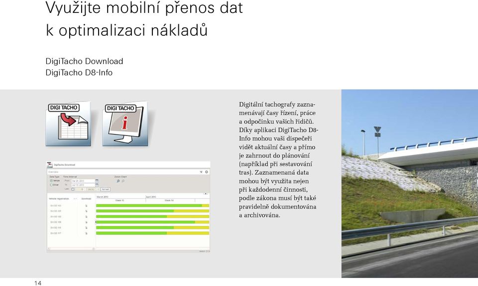 Díky aplikaci DigiTacho D8- Info mohou vaši dispečeři vidět aktuální časy a přímo je zahrnout do plánování