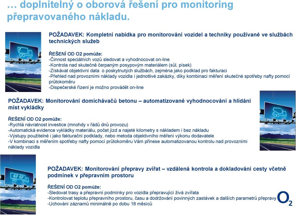 skutečně čerpaným posypovým materiálem (sůl, písek) -Získávat objektivní data o poskytnutých službách, zejména jako podklad pro fakturaci -Přehled nad provozními náklady vozidla i jednotlivé zakázky,