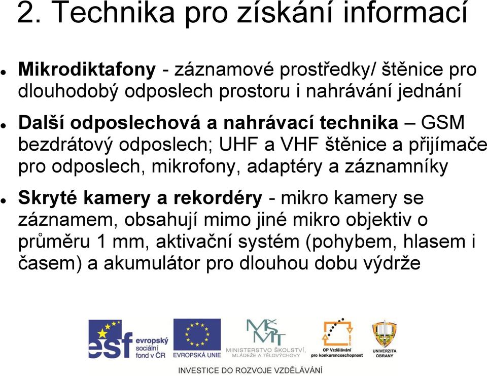 pro odposlech, mikrofony, adaptéry a záznamníky Skryté kamery a rekordéry - mikro kamery se záznamem, obsahují mimo