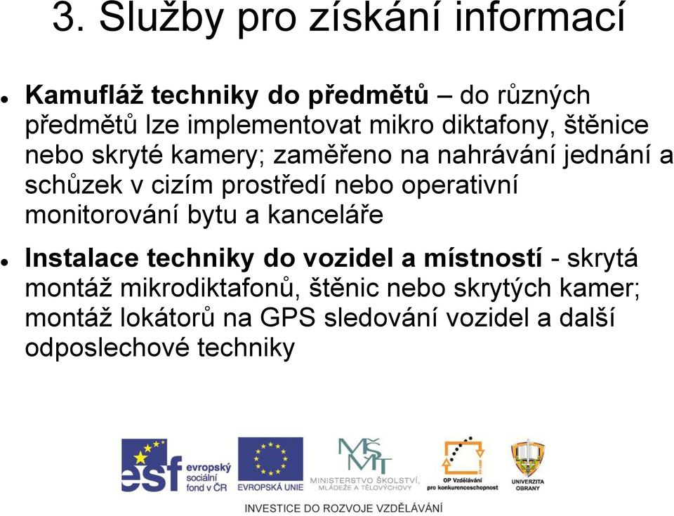 operativní monitorování bytu a kanceláře Instalace techniky do vozidel a místností - skrytá montáž