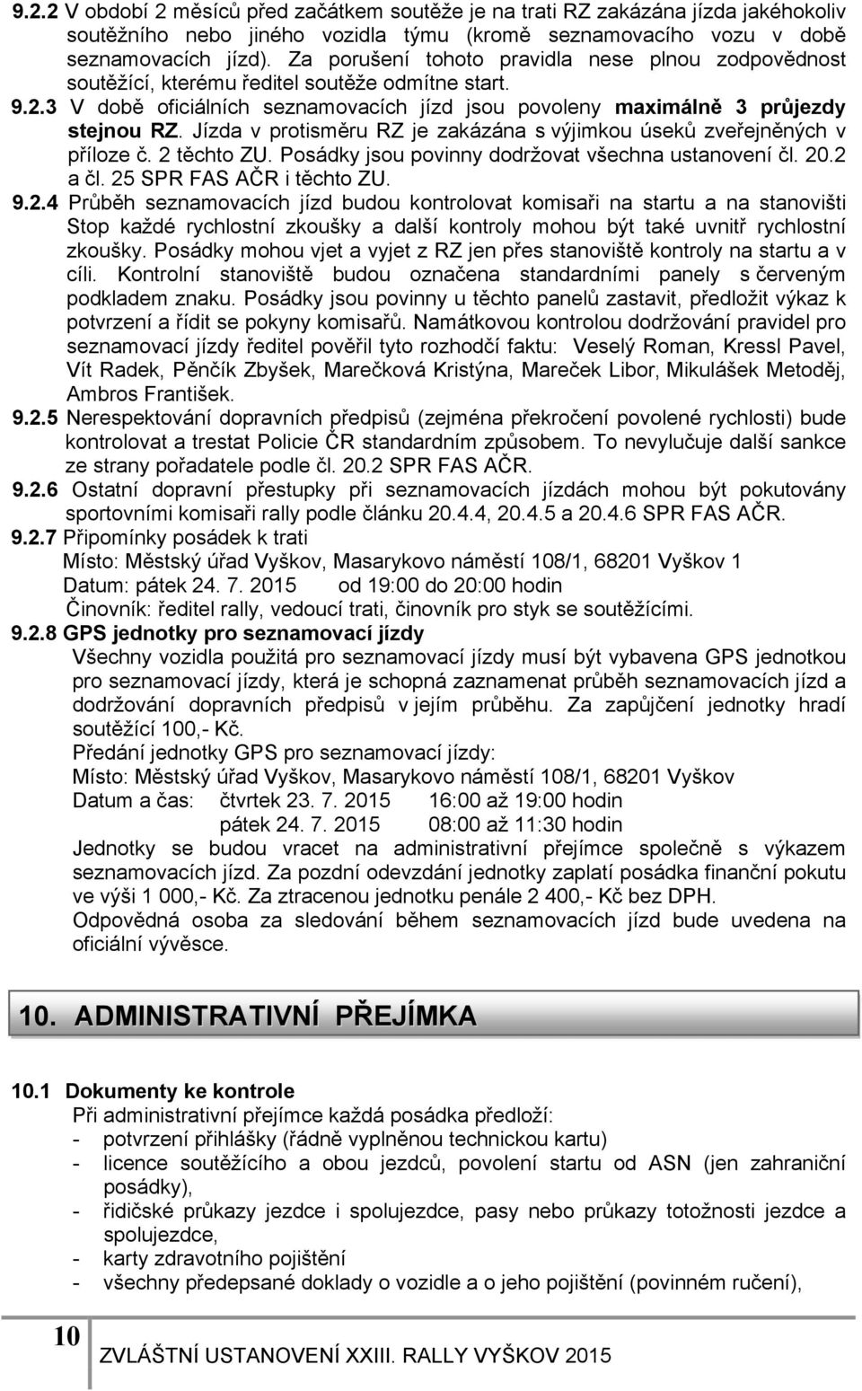 Jízda v protisměru RZ je zakázána s výjimkou úseků zveřejněných v příloze č. 2 