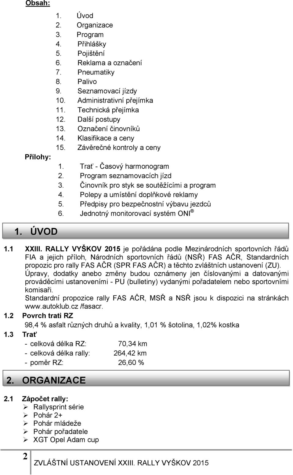 Polepy a umístění doplňkové reklamy 5. Předpisy pro bezpečnostní výbavu jezdců 6. Jednotný monitorovací systém ONI 1. ÚVOD 1.1 XXIII.