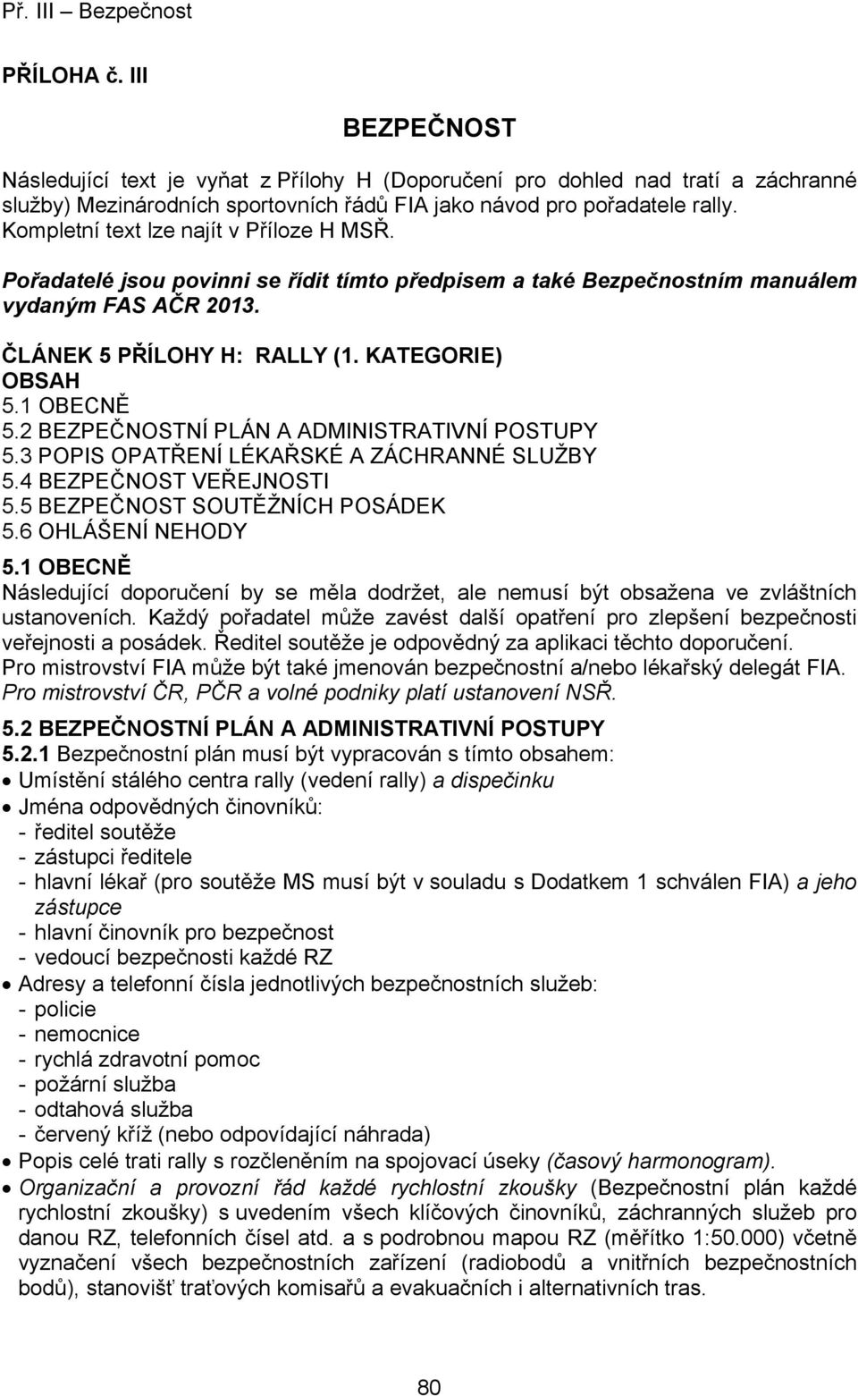 1 OBECNĚ 5.2 BEZPEČNOSTNÍ PLÁN A ADMINISTRATIVNÍ POSTUPY 5.3 POPIS OPATŘENÍ LÉKAŘSKÉ A ZÁCHRANNÉ SLUŽBY 5.4 BEZPEČNOST VEŘEJNOSTI 5.5 BEZPEČNOST SOUTĚŽNÍCH POSÁDEK 5.6 OHLÁŠENÍ NEHODY 5.