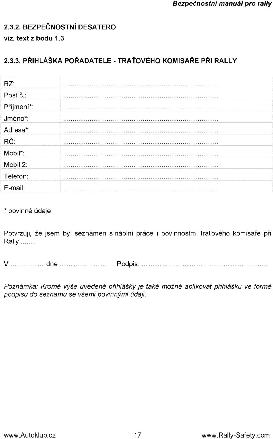 .. * povinné údaje Potvrzuji, že jsem byl seznámen s náplní práce i povinnostmi traťového komisaře při Rally.