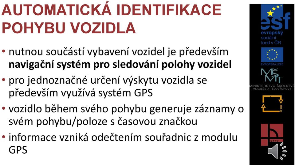 výskytu vozidla se především využívá systém GPS vozidlo během svého pohybu generuje