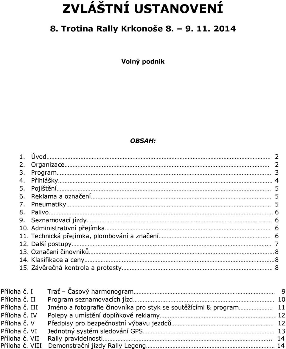 Závěrečná kontrola a protesty 8 Příloha č. I Trať Časový harmonogram 9 Příloha č. II Program seznamovacích jízd 10 Příloha č.