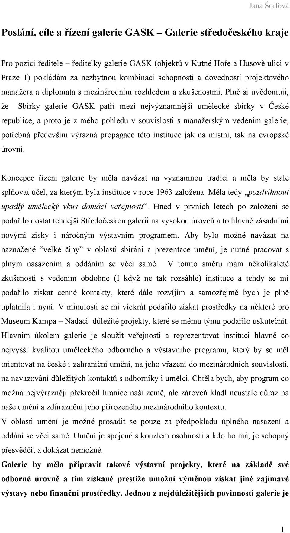 Plně si uvědomuji, že Sbírky galerie GASK patří mezi nejvýznamnější umělecké sbírky v České republice, a proto je z mého pohledu v souvislosti s manažerským vedením galerie, potřebná především