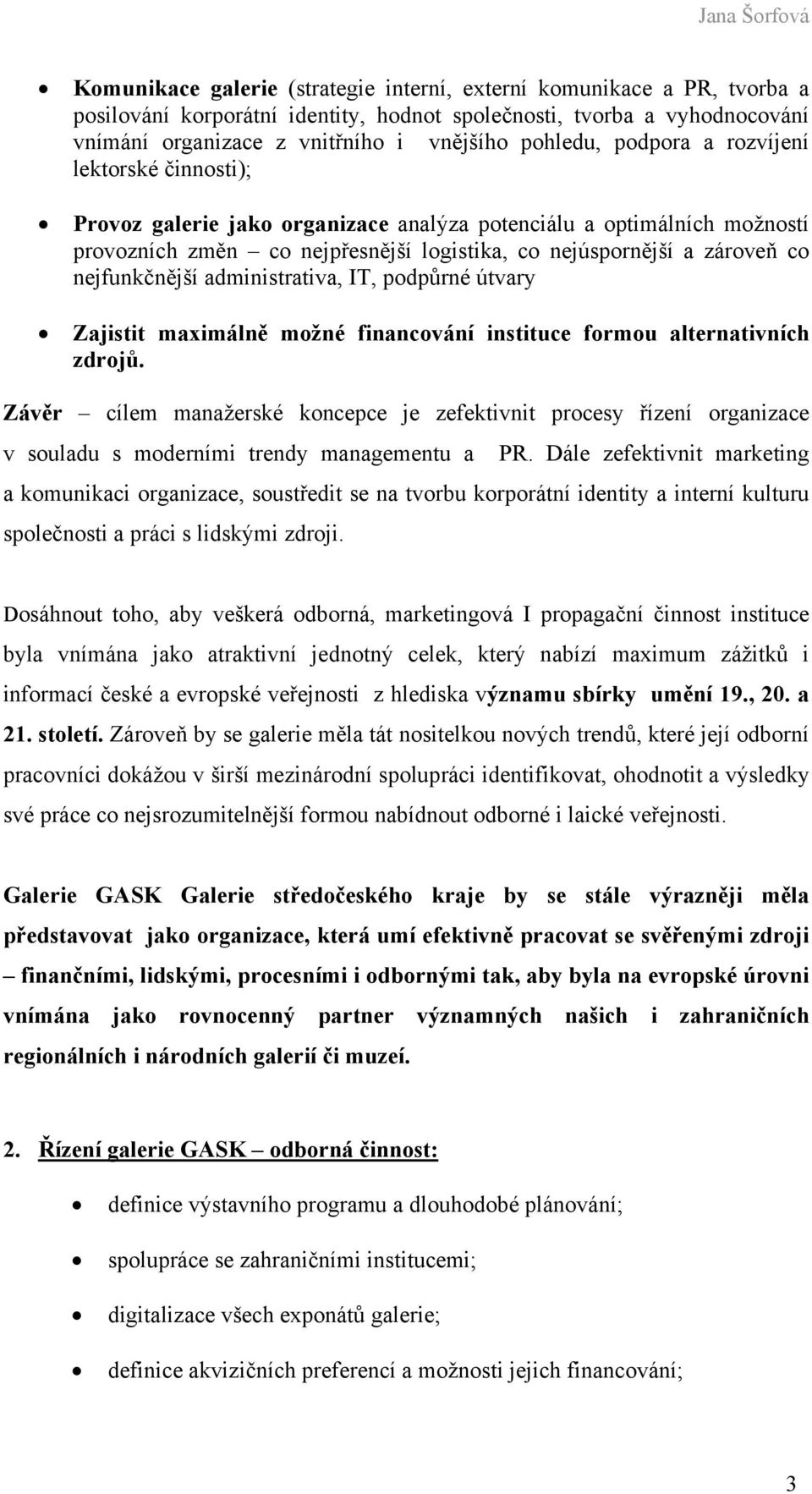 nejfunkčnější administrativa, IT, podpůrné útvary Zajistit maximálně možné financování instituce formou alternativních zdrojů.