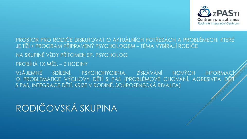 2 HODINY VZÁJEMNÉ SDÍLENÍ, PSYCHOHYGIENA, ZÍSKÁVÁNÍ NOVÝCH INFORMACÍ O PROBLEMATICE VÝCHOVY DĚTÍ S PAS