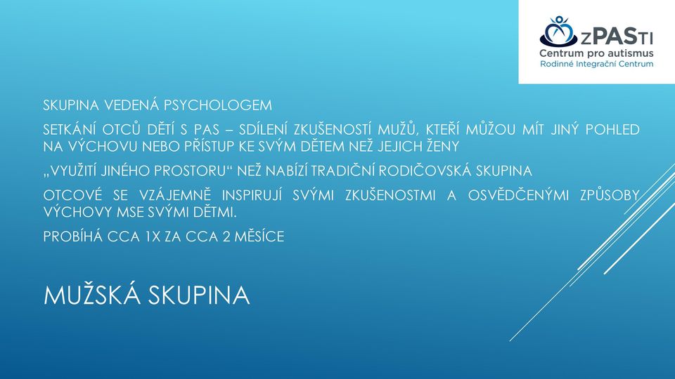 PROSTORU NEŽ NABÍZÍ TRADIČNÍ RODIČOVSKÁ SKUPINA OTCOVÉ SE VZÁJEMNĚ INSPIRUJÍ SVÝMI