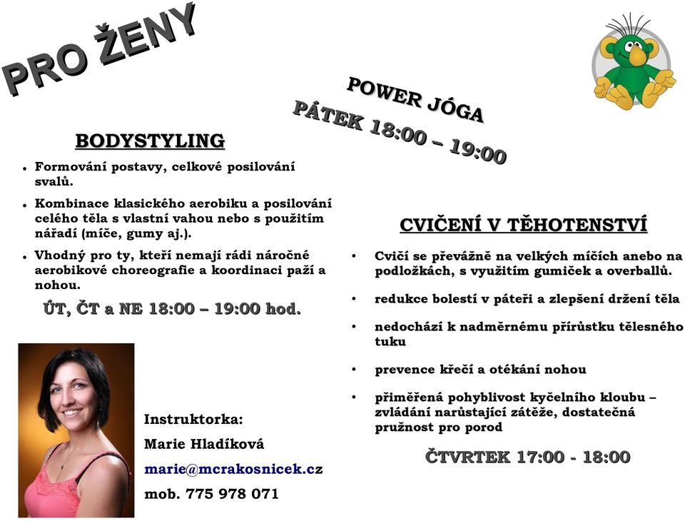 PÁTEK 18:00 19:00 CVIČENÍ V TĚHOTENSTVÍ Cvičí se převážně na velkých míčích anebo na podložkách, s využitím gumiček a overballů.