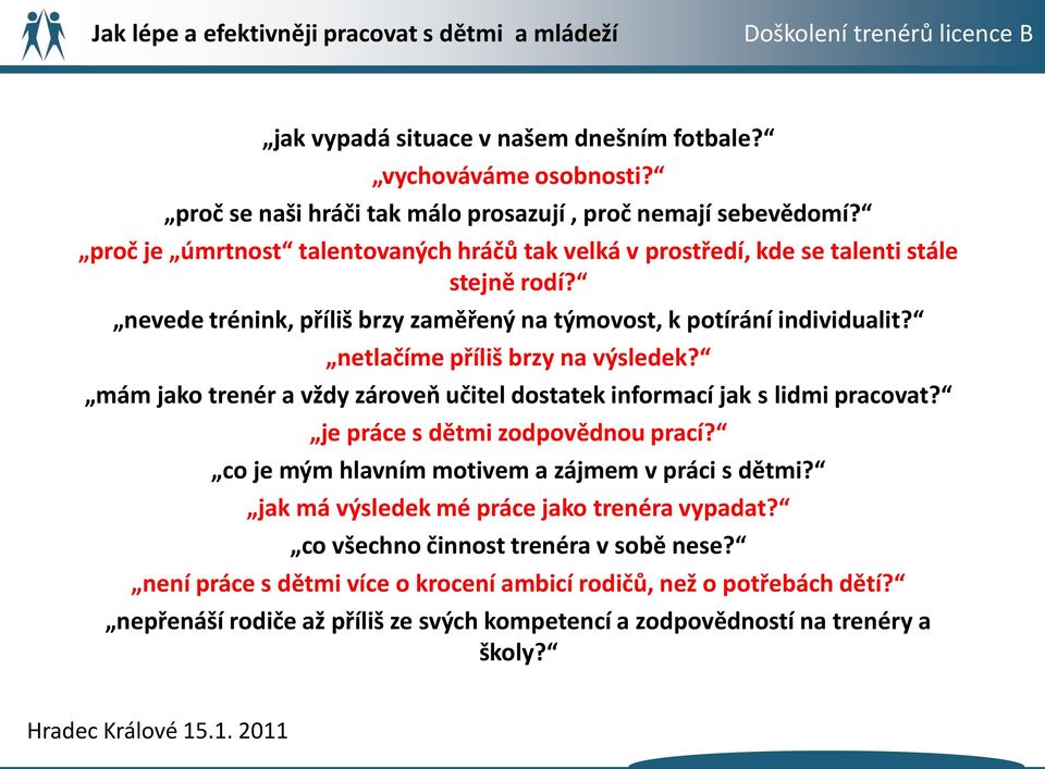 netlačíme příliš brzy na výsledek? mám jako trenér a vždy zároveň učitel dostatek informací jak s lidmi pracovat? je práce s dětmi zodpovědnou prací?