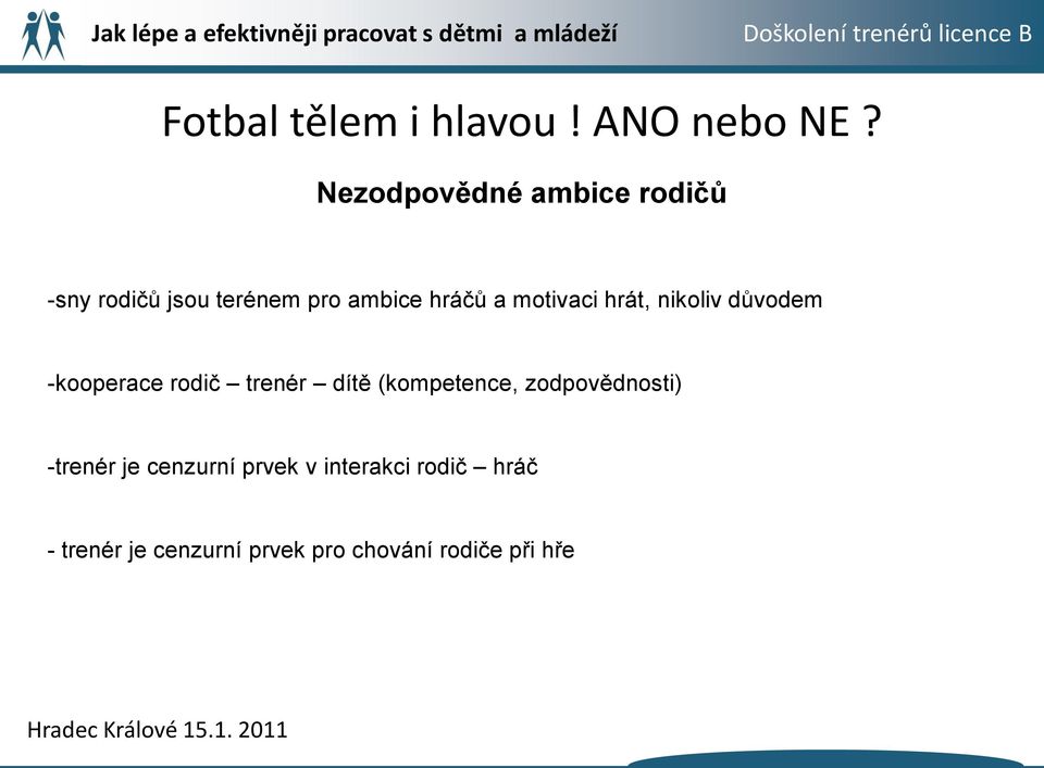 motivaci hrát, nikoliv důvodem -kooperace rodič trenér dítě (kompetence,