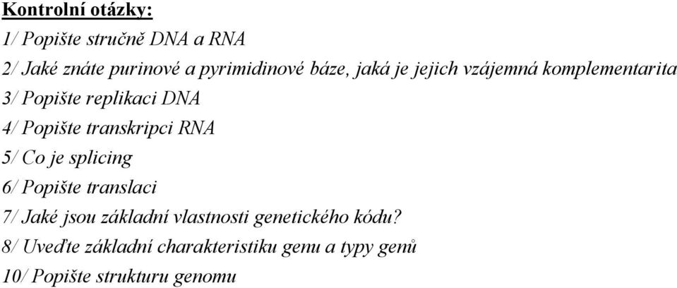 transkripci RNA 5/ Co je splicing 6/ Popište translaci 7/ Jaké jsou základní vlastnosti