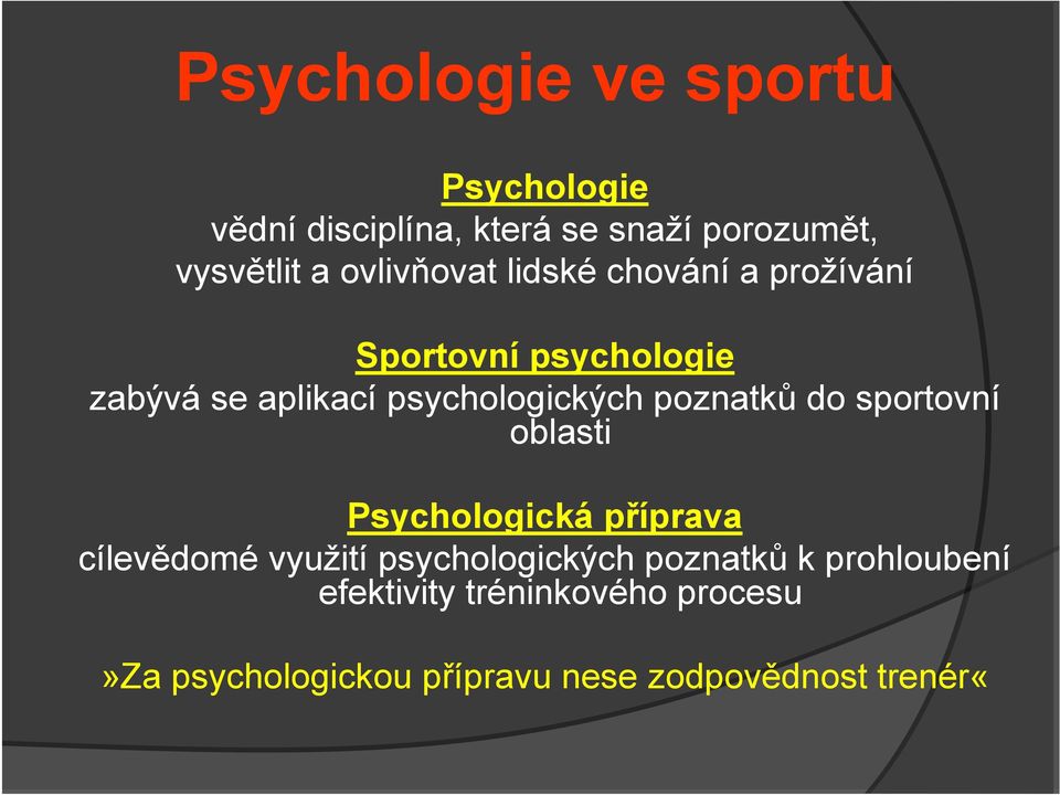 poznatků do sportovní oblasti Psychologická příprava cílevědomé využití psychologických