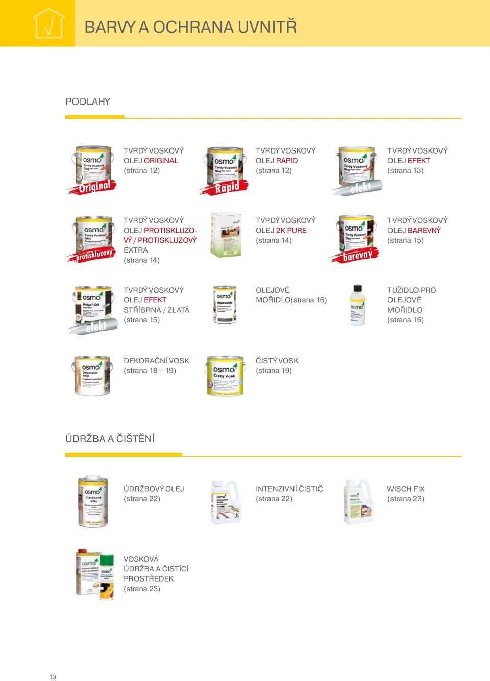 (strana 15) efekt TVRDÝ VOSKOVÝ OLEJ EFEKT STŘÍBRNÁ / ZLATÁ (strana 15) OLEJOVÉ MOŘIDLO(strana 16) TUŽIDLO PRO OLEJOVÉ MOŘIDLO (strana 16) DEKORAČNÍ VOSK (strana 18