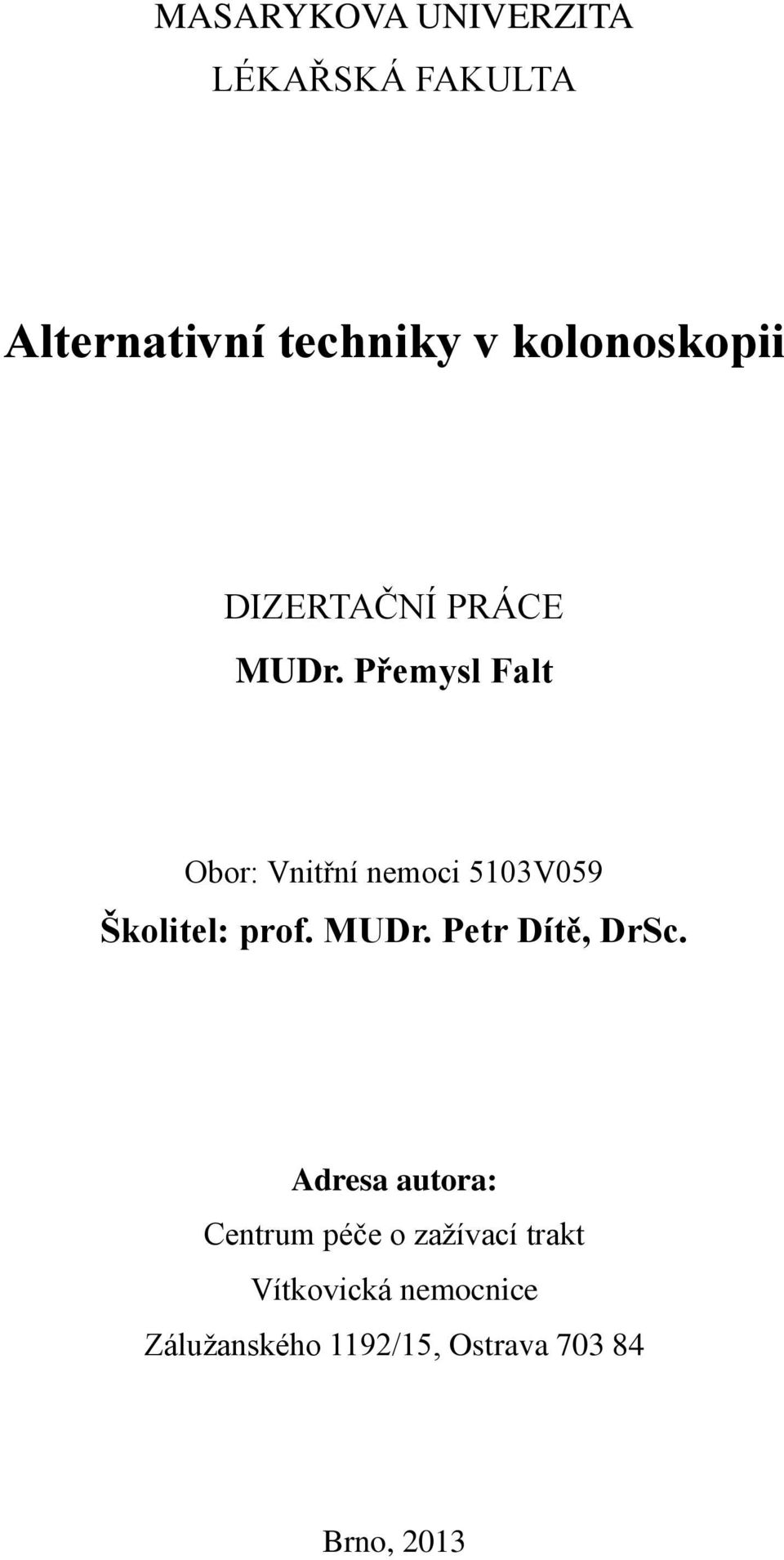Přemysl Falt Obor: Vnitřní nemoci 5103V059 Školitel: prof. MUDr.