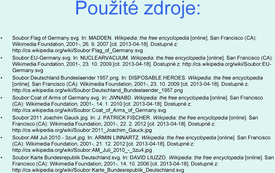 San Francisco (CA): Wikimedia Foundation, 2001-, 23. 10. 2009 [cit. 2013-04-18]. Dostupné z: http://cs.wikipedia.org/wiki/soubor:eu- Germany.svg Soubor:Deutschland Bundeslaender 1957.png.