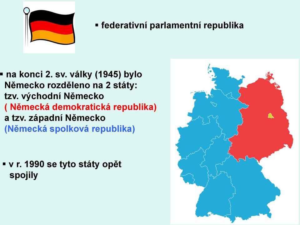 východní Německo ( Německá demokratická republika) a tzv.