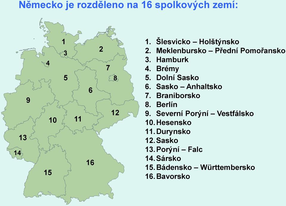 Dolní Sasko 6. Sasko Anhaltsko 7. Braniborsko 8. Berlín 9.