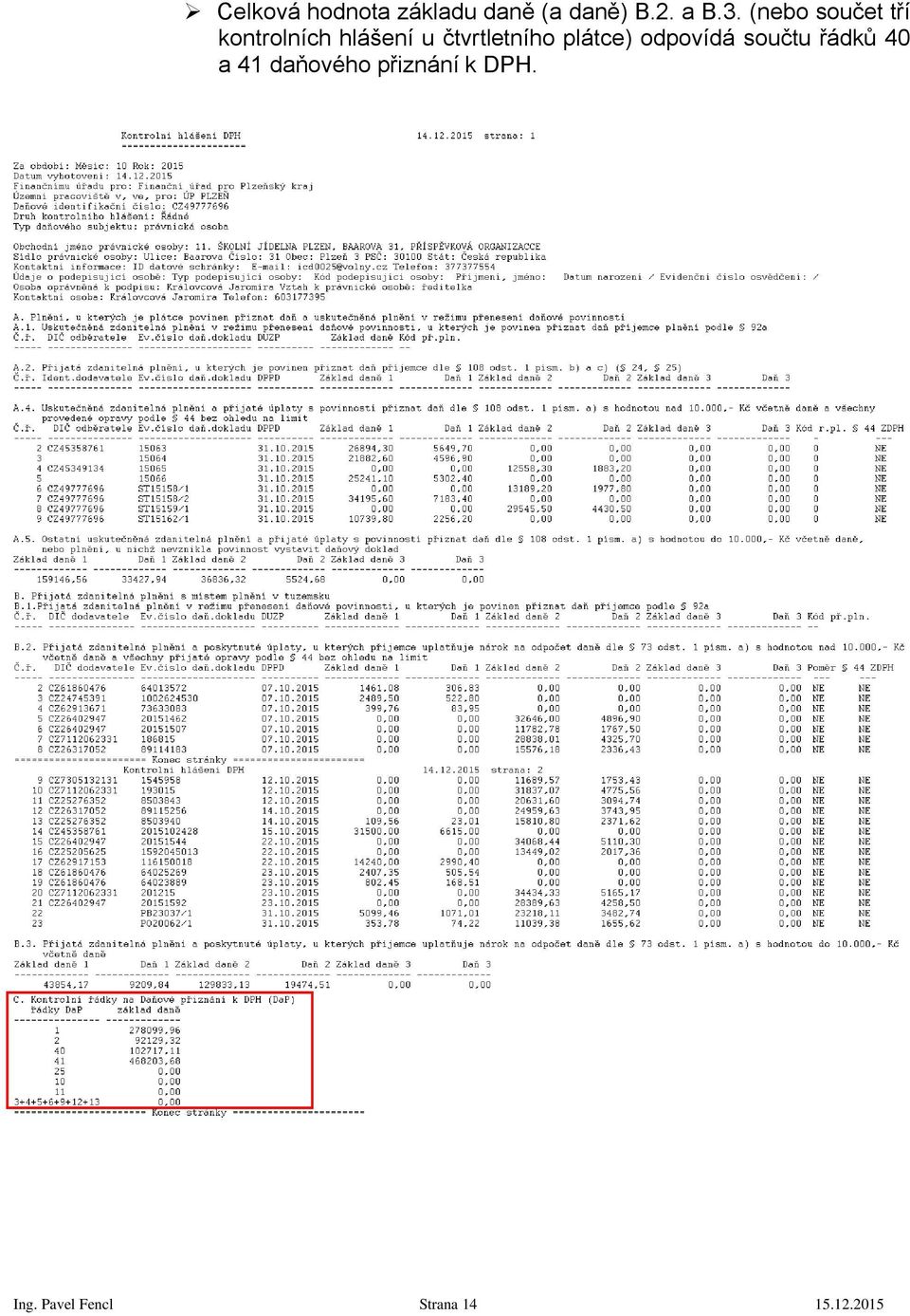 čtvrtletního plátce) odpovídá součtu řádků 40 a 41