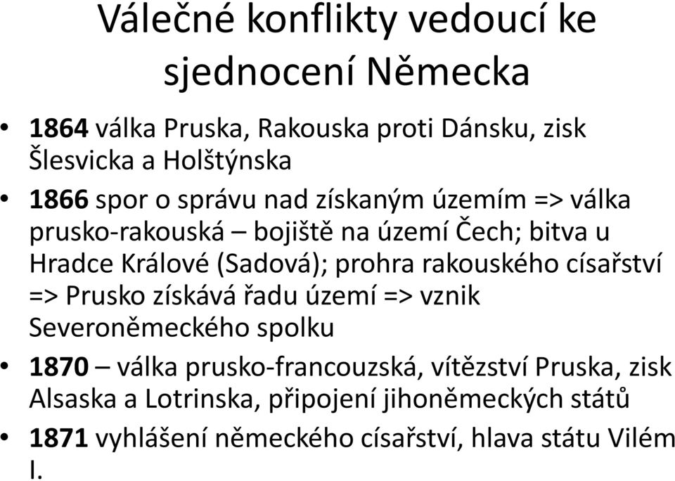 prohra rakouského císařství => Prusko získává řadu území => vznik Severoněmeckého spolku 1870 válka prusko-francouzská,