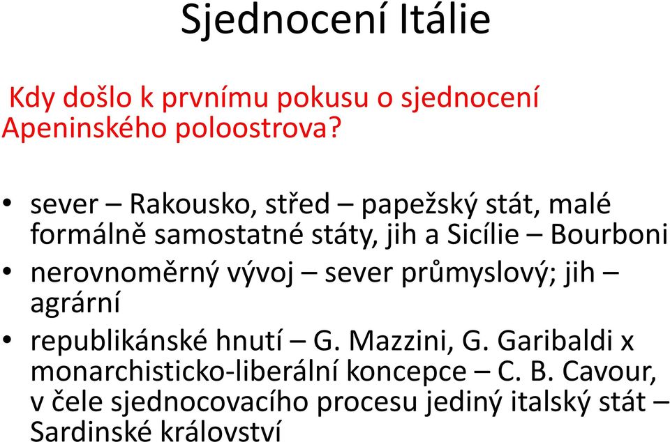 nerovnoměrný vývoj sever průmyslový; jih agrární republikánské hnutí G. Mazzini, G.