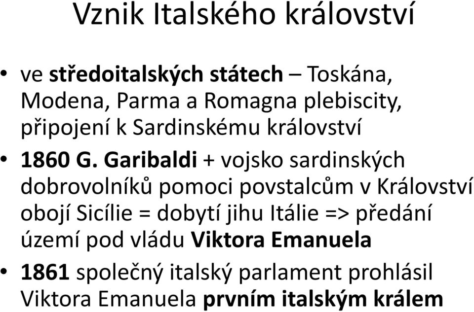 Garibaldi + vojsko sardinských dobrovolníků pomoci povstalcům v Království obojí Sicílie =