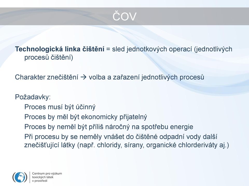 ekonomicky přijatelný Proces by neměl být příliš náročný na spotřebu energie Při procesu by se neměly