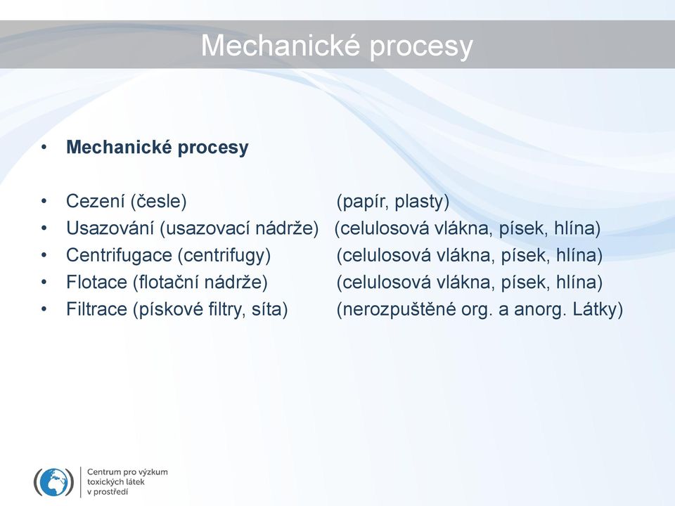 (celulosová vlákna, písek, hlína) Flotace (flotační nádrže) (celulosová vlákna,