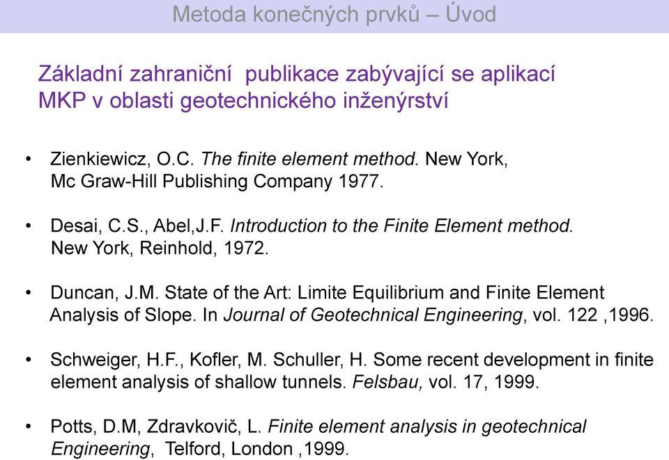 In Journal of Geotechnical Engineering, vol. 122,1996. Schweiger, H.F., Kofler, M. Schuller, H.