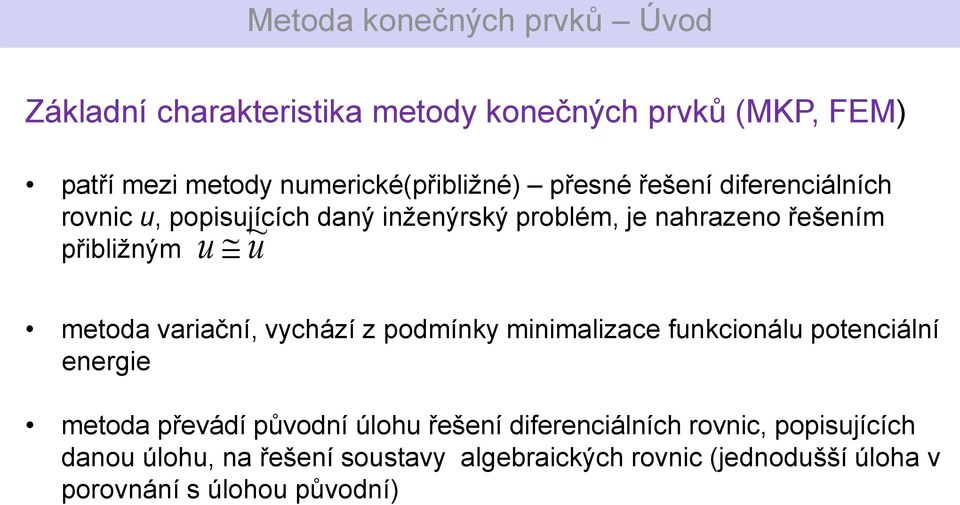 variační, vychází z podmínky minimalizace funkcionálu potenciální energie metoda převádí původní úlohu řešení