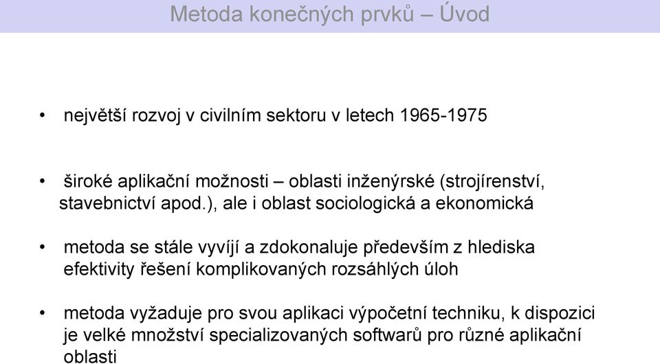 ), ale i oblast sociologická a ekonomická metoda se stále vyvíjí a zdokonaluje především z hlediska