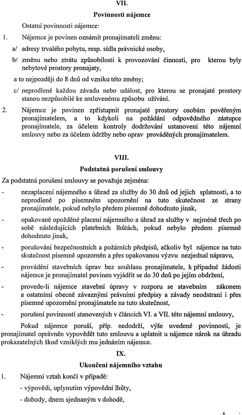 událost, pro kterou se pronajaté prostory stanou nezpůsobilé ke smluvenému způsobu užívání. cl neprodleně 2.