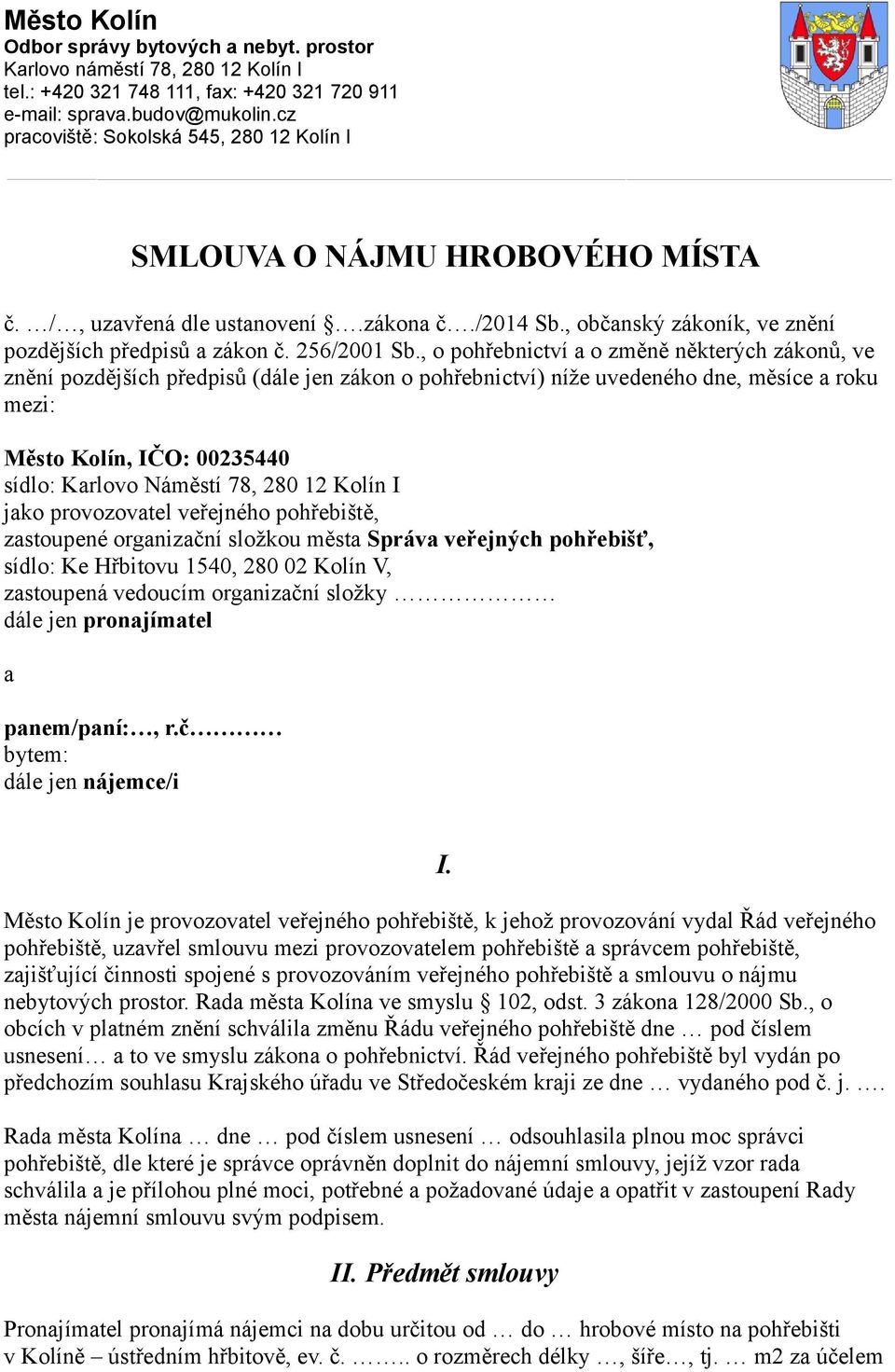 , o pohřebnictví a o změně některých zákonů, ve znění pozdějších předpisů (dále jen zákon o pohřebnictví) níže uvedeného dne, měsíce a roku mezi: Město Kolín, IČO: 00235440 sídlo: Karlovo Náměstí 78,