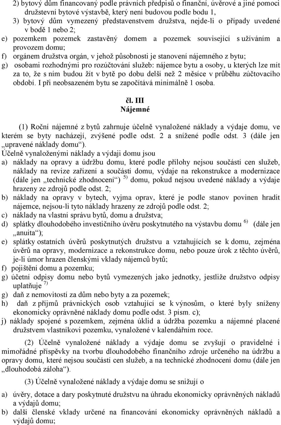 z bytu; g) osobami rozhodnými pro rozúčtování služeb: nájemce bytu a osoby, u kterých lze mít za to, že s ním budou žít v bytě po dobu delší než 2 měsíce v průběhu zúčtovacího období.