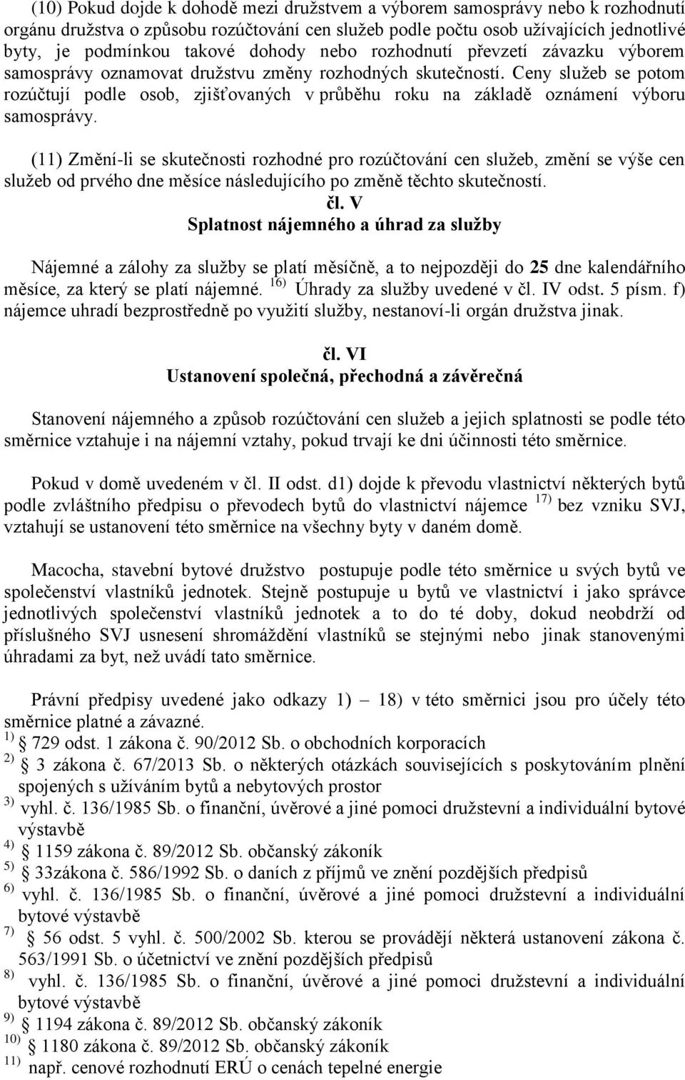 Ceny služeb se potom rozúčtují podle osob, zjišťovaných v průběhu roku na základě oznámení výboru samosprávy.