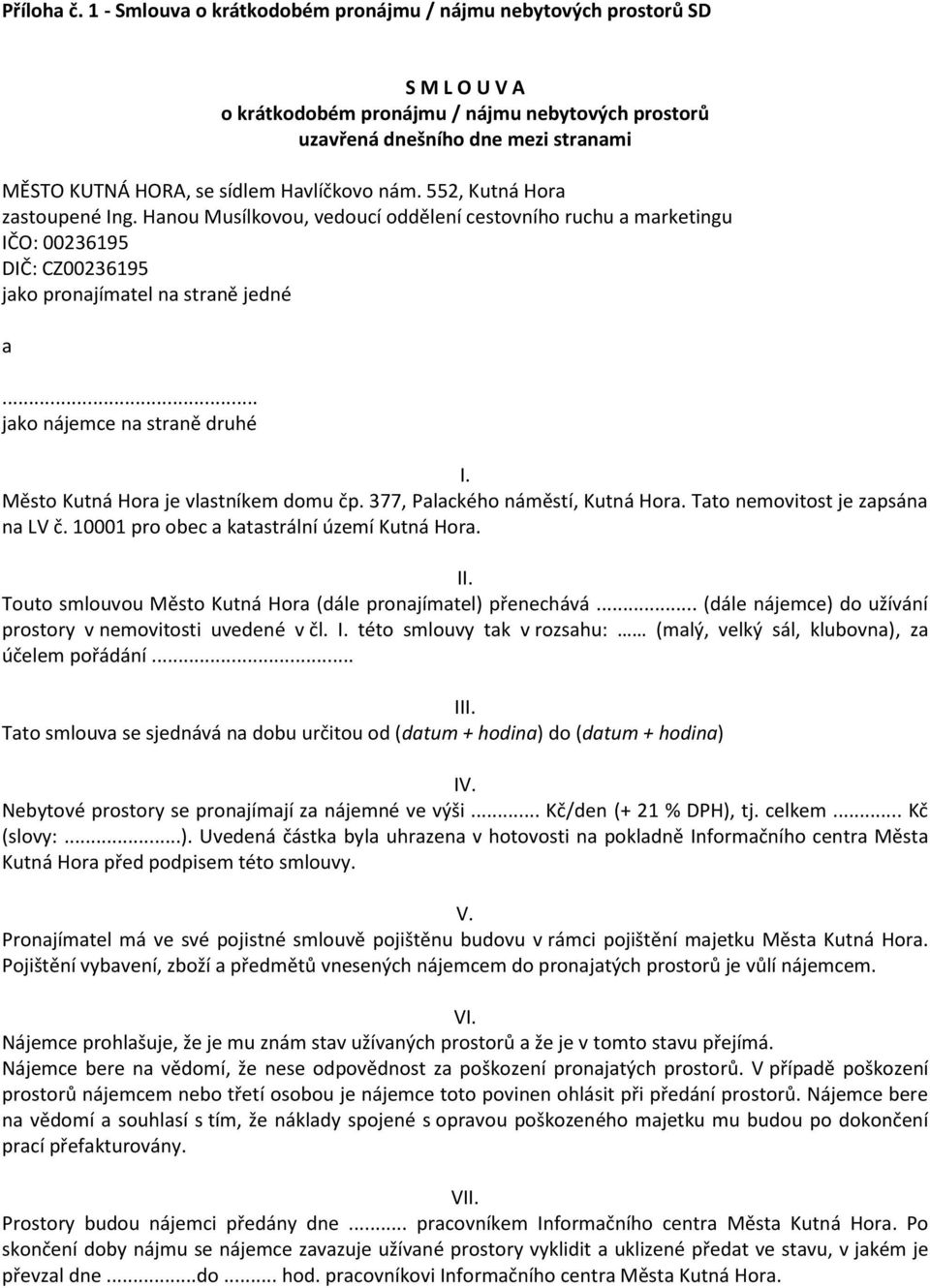 Havlíčkovo nám. 552, Kutná Hora zastoupené Ing. Hanou Musílkovou, vedoucí oddělení cestovního ruchu a marketingu IČO: 00236195 DIČ: CZ00236195 jako pronajímatel na straně jedné a.