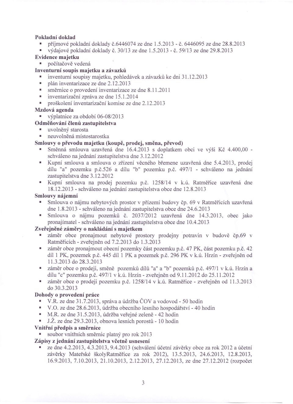 12.2013 plán inventarizace ze dne 2.12.2013 směrnice o provedení inventarizace ze dne 8.11.2011 inventarizační zpráva ze dne 15.1.2014 proškolení inventarizační koitůseze dne 2.l 2.