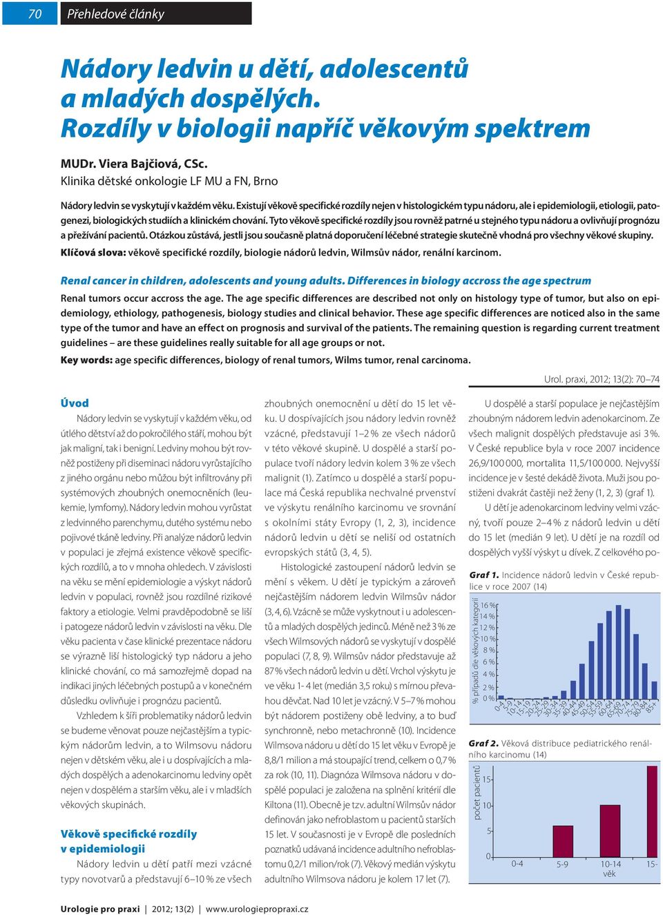 Existují věkově specifické rozdíly nejen v histologickém typu nádoru, ale i epidemiologii, etiologii, patogenezi, biologických studiích a klinickém chování.