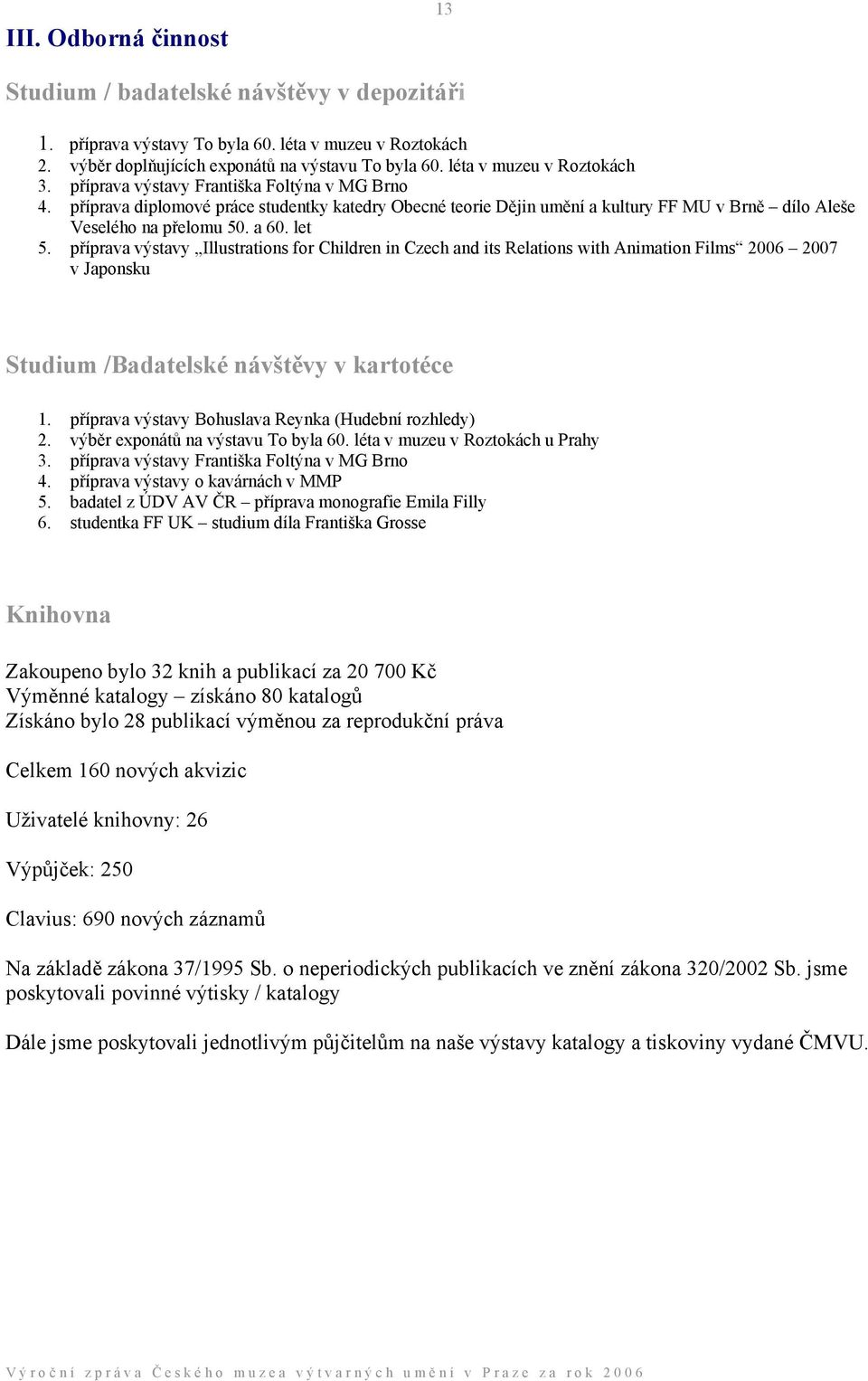 příprava diplomové práce studentky katedry Obecné teorie Dějin umění a kultury FF MU v Brně dílo Aleše Veselého na přelomu 50. a 60. let 5.